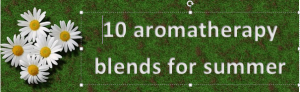 Aromatherapy blends for summer